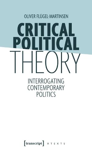 Critical Political Theory: Interrogating Contemporary Politics