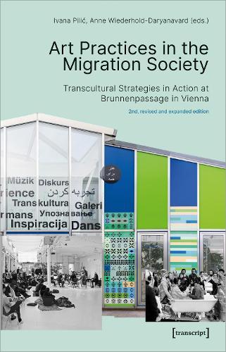 Art Practices in the Migration Society – Transcultural Strategies in Action at Brunnenpassage in Vienna