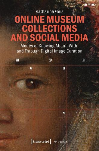 Online Museum Collections and Social Media: Modes of Knowing About, With, and Through Digital Image Curation