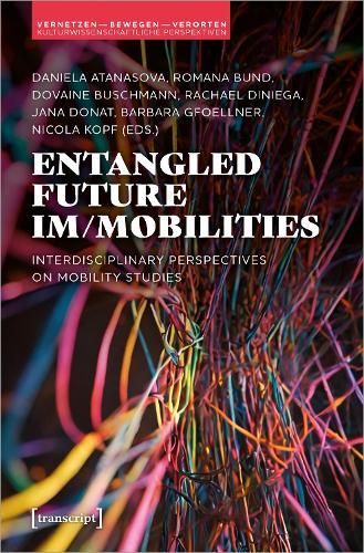 Entangled Future Im/mobilities: Interdisciplinary Perspectives on Mobility Studies