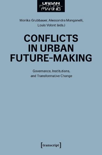 Conflicts in Urban Future-Making: Governance, Institutions, and Transformative Change