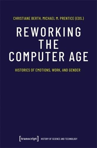 Reworking the Computer Age: Histories of Emotions, Work, and Gender
