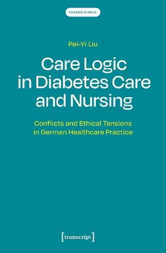 Care Logic in Diabetes Care and Nursing: Conflicts and Ethical Tensions in German Healthcare Practice