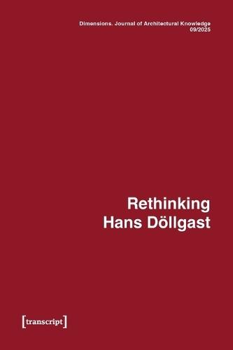 Dimensions. Journal of Architectural Knowledge: Vol. 5, No. 9/2025: Rethinking Hans Dllgast