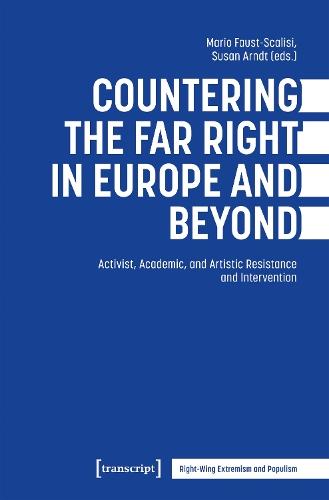 Countering the Far Right in Europe and Beyond: Activist, Academic, and Artistic Resistance and Intervention