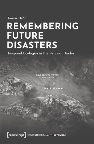 Remembering Future Disasters: Temporal Ecologies in the Peruvian Andes
