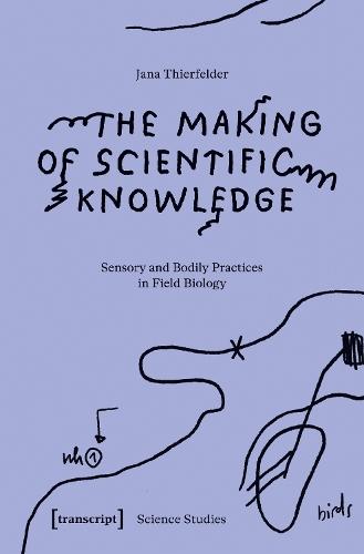 The Making of Scientific Knowledge: Sensory and Bodily Practices in Field Biology