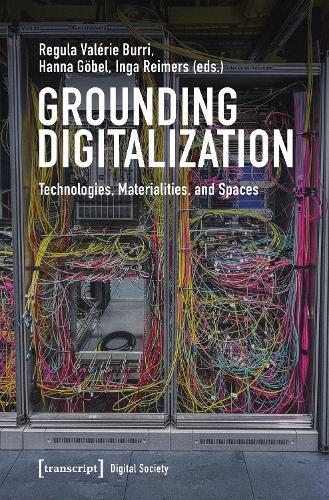 Grounding Digitalization: Technologies, Materialities, and Spaces