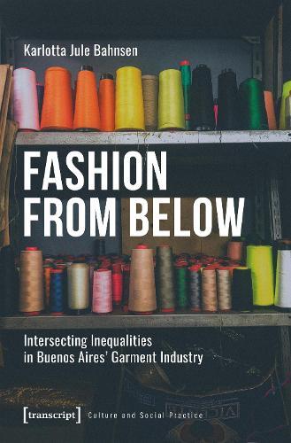 Fashion from Below: Intersectional Inequalities and Transformations in Buenos Aires' Garment Industry