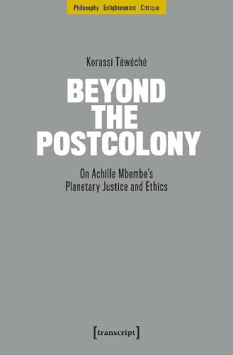 Beyond the Postcolony: On Achille Mbembe’s Planetary Justice and Ethics