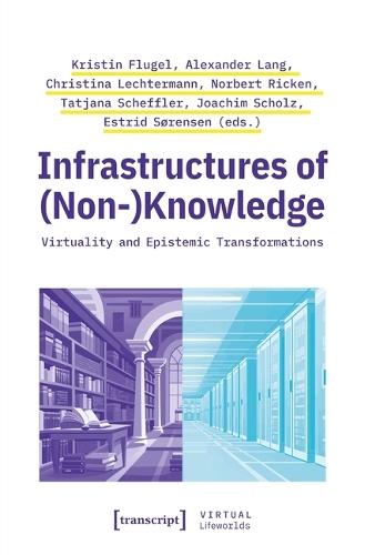 Infrastructures of (Non-)Knowledge: Virtuality and Epistemic Transformations