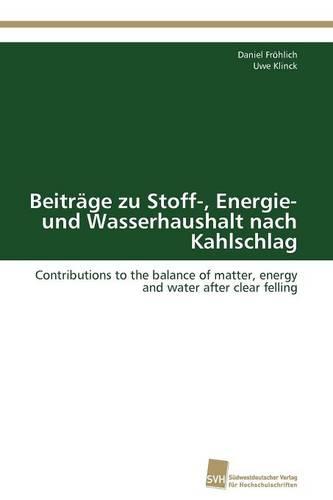 Beiträge zu Stoff-, Energie- und Wasserhaushalt nach Kahlschlag