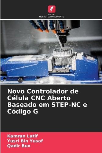 Novo Controlador de Célula CNC Aberto Baseado em STEP-NC e Código G