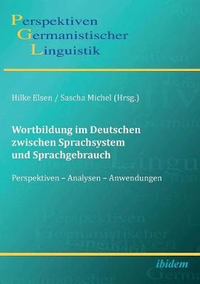 Wortbildung im Deutschen zwischen Sprachsystem und Sprachgebrauch. Perspektiven - Analysen - Anwendungen