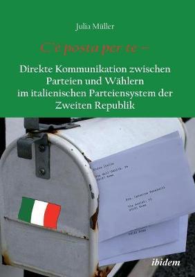 C'� posta per te - Direkte Kommunikation zwischen Parteien und W�hlern im italienischen Parteiensystem der Zweiten Republik.
