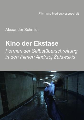 Kino der Ekstase: Formen der Selbstüberschreitung in den Filmen Andrzej Żuławskis