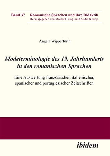 Modeterminologie des 19. Jahrhunderts in den romanischen Sprachen: Eine Auswertung französischer, italienischer, spanischer und portugiesischer Zeitschriften