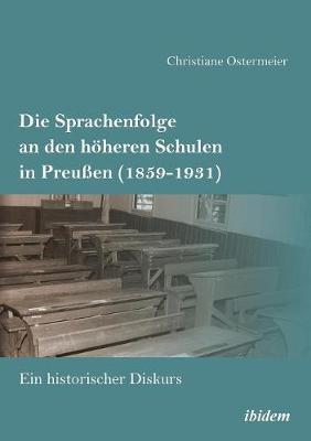 Die Sprachenfolge an den h�heren Schulen in Preu�en (1859-1931). Ein historischer Diskurs