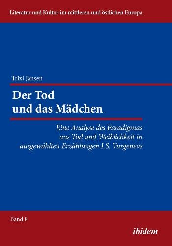Der Tod und das Mädchen: Eine Analyse des Paradigmas aus Tod und Weiblichkeit in ausgewählten Erzählungen I.S. Turgenevs