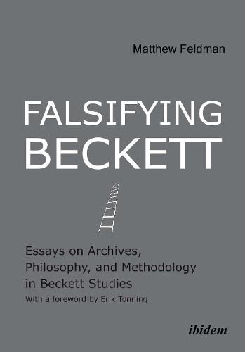 Falsifying Beckett: Essays on Archives, Philosophy, and Methodology in Beckett Studies