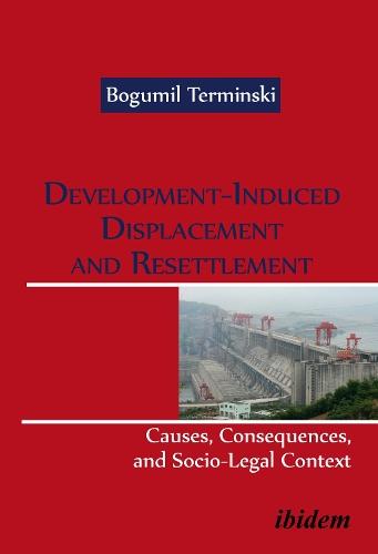Development-Induced Displacement and Resettlement:: Causes, Consequences, and Socio-Legal Context