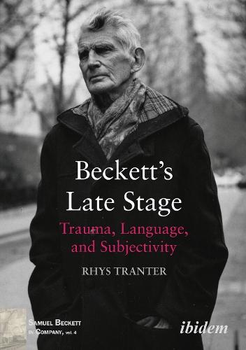 Beckett’s Late Stage: Trauma, Language, and Subjectivity