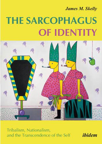 The Sarcophagus of Identity – Tribalism, Nationalism, and the Transcendence of the Self