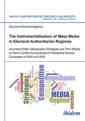 The Instrumentalisation of Mass Media in Electoral Authoritarian Regimes – Evidence from Russia`s Presidential Election Campaigns of 2000 and 2008