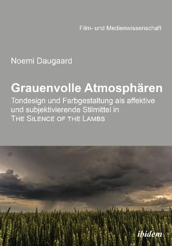 Grauenvolle Atmosphären: Tondesign und Farbgestaltung als affektive und subjektivierende Stilmittel in THE SILENCE OF THE LAMBS