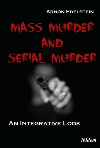 Mass Murder and Serial Murder: An Integrative Look