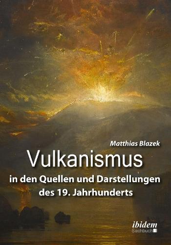 Vulkanismus in den Quellen und Darstellungen des 19. Jahrhunderts
