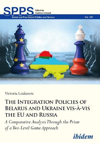 The Integration Policies of Belarus and Ukraine vis-à-vis the EU and Russia: A Comparative Case Study Through the Prism of a Two-Level Game Approach