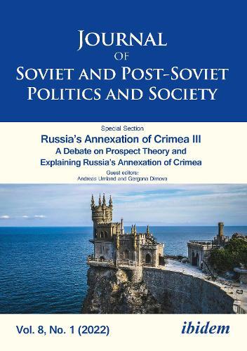 Journal of Soviet and Post-Soviet Politics and Society: Russia’s Annexation of Crimea III A Debate on Prospect Theory and Explaining Russia’s Annexation of Crimea 2022/1