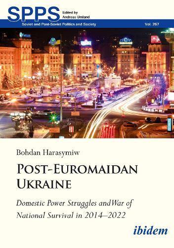 Post-Euromaidan Ukraine: Domestic Power Struggles and War of National Survival in 20142022