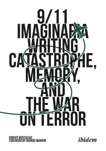 9/11 Imaginaria: Writing Catastrophe, Memory, and the War on Terror