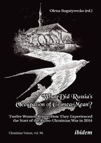 What Did Russia's Occupation of Crimea Mean?: Twelve Women Report How They Experienced the Start of the Russo-Ukrainian War in 2014