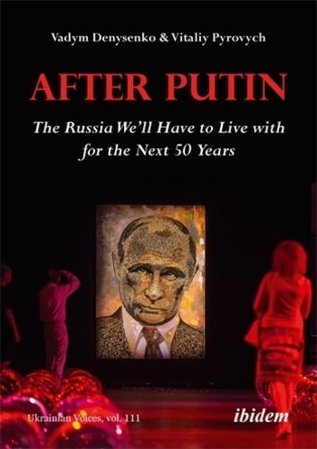After Putin: The Russia We'll Have to Live with for the Next 50 Years