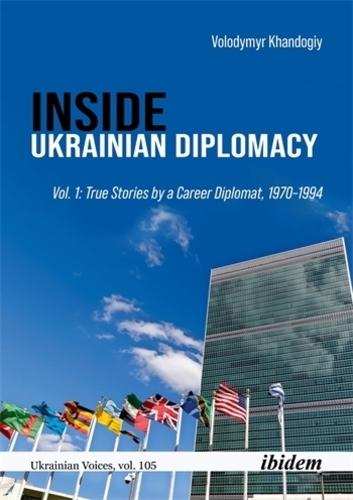 Inside Ukrainian Diplomacy: True Stories by a Career Diplomat, 1970-1994