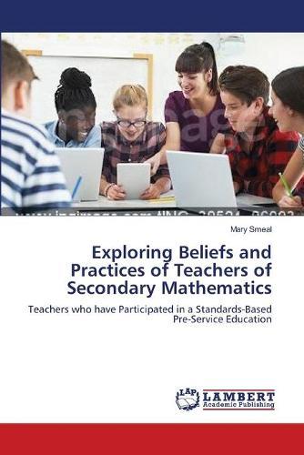 Exploring Beliefs and Practices of Teachers of Secondary Mathematics