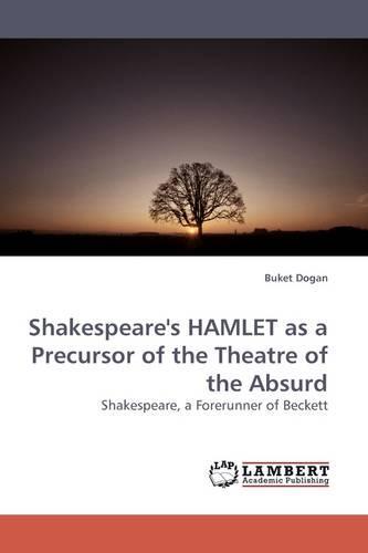 Shakespeare's HAMLET as a Precursor of the Theatre of the Absurd