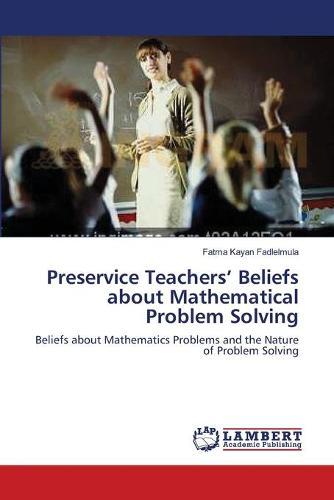 Preservice Teachers' Beliefs about Mathematical Problem Solving