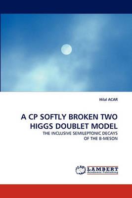 A Cp Softly Broken Two Higgs Doublet Model