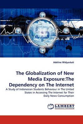 The Globalization of New Media Exposure: The Dependency on The Internet