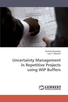 Uncertainty Management in Repetitive Projects Using Wip Buffers