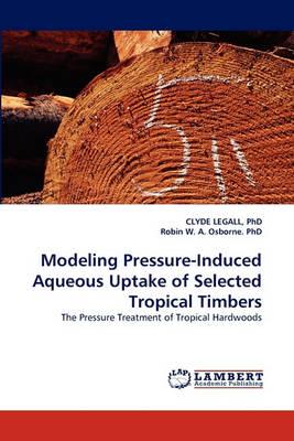 Modeling Pressure-Induced Aqueous Uptake of Selected Tropical Timbers