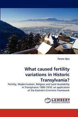 What Caused Fertility Variations in Historic Transylvania?
