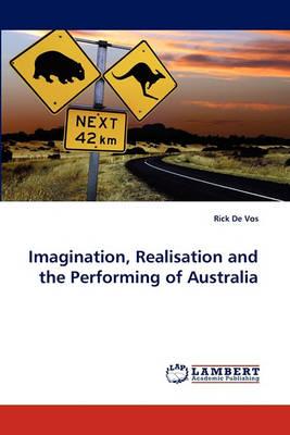 Imagination, Realisation and the Performing of Australia