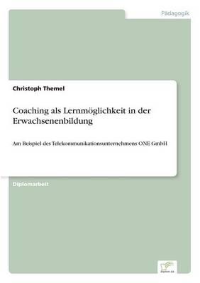 Coaching als Lernmöglichkeit in der Erwachsenenbildung: Am Beispiel des Telekommunikationsunternehmens ONE GmbH