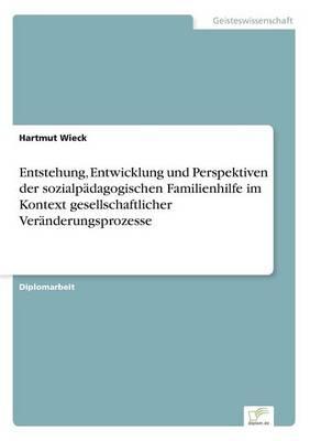 Entstehung, Entwicklung und Perspektiven der sozialpädagogischen Familienhilfe im Kontext gesellschaftlicher Veränderungsprozesse