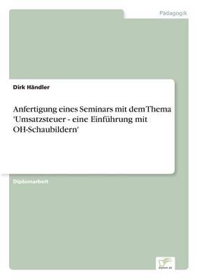 Anfertigung eines Seminars mit dem Thema 'Umsatzsteuer - eine Einführung mit OH-Schaubildern'